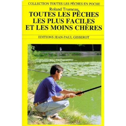 Toutes Les Pêches Les Plus Faciles Et Les Moins Chères