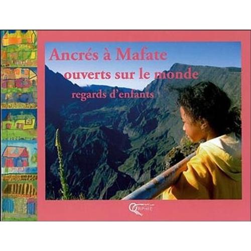 Ancrés À Mafate, Ouverts Sur Le Monde, Regards D'enfants