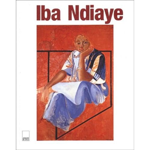 Iba Ndiaye - Peintre Entre Continents : Painter Between Continents