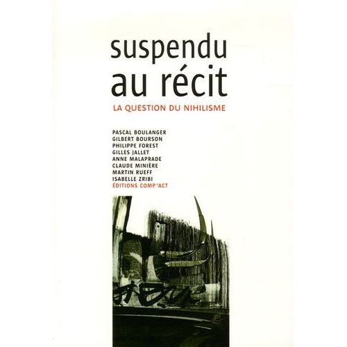Suspendu Au Récit - La Question Du Nihilisme