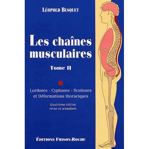Les Chaînes Musculaires - Tome 2, Lordoses, Cyphoses, Scolioses Et Déformations Thoraciques