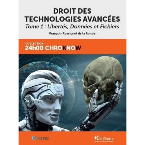 Droit Des Technologies Avancées - Tome 1, Libertés, Données Et Fichiers - Le Cadre Juridique De L'activité Technologique Avancée