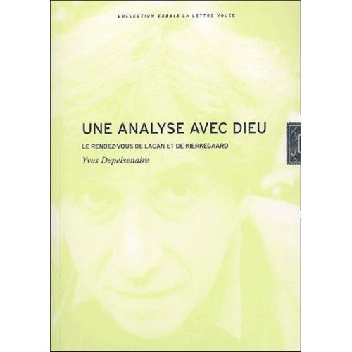 Uine Analyse Avec Dieu - Le Rendez-Vous De Lacan Et De Kierkegaard