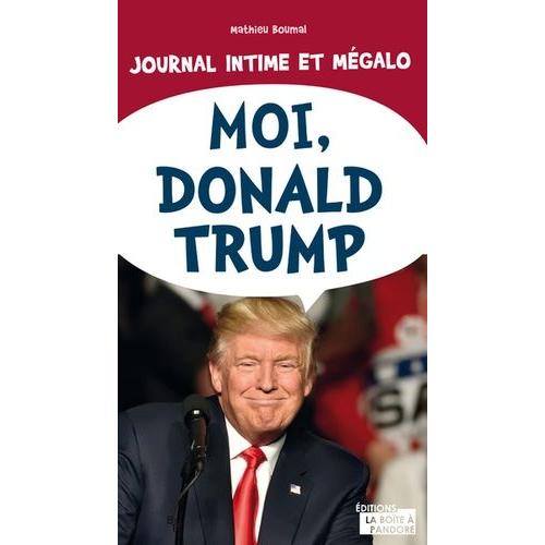 Moi, Donald Trump - Journal Intime Et Mégalo