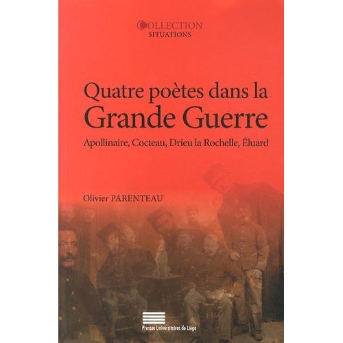 Quatre Poètes Dans La Grande Guerre - Guillaume Apollinaire, Jean Cocteau, Pierre Drieu La Rochelle, Paul Eluard