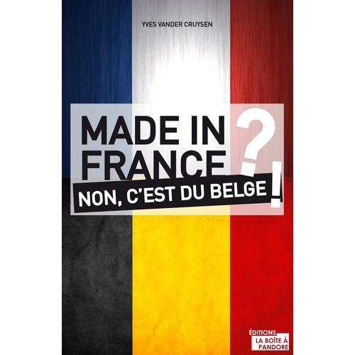 Made In France ? Non, C'est Du Belge !