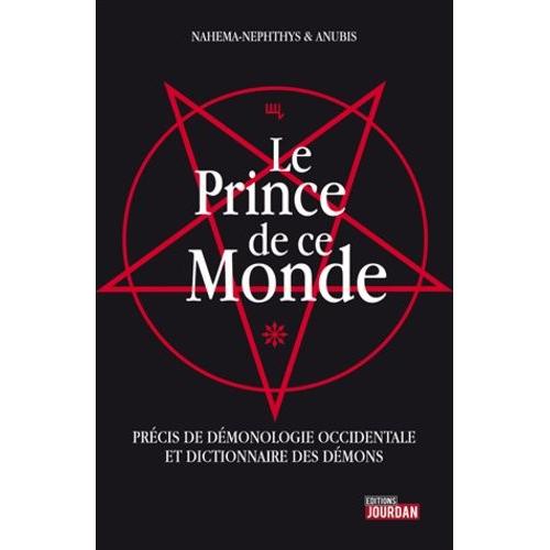 Le Prince De Ce Monde - Précis De Démonologie Occidentale Et Dictionnaire Des Démons