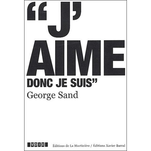 George Sand (1804-1876) - J'aime Donc Je Suis