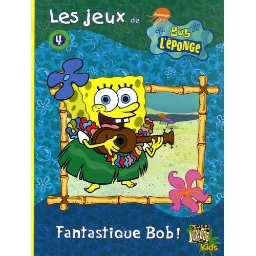 Les Jeux De Bob L'eponge Tome 4 - Fantastique Bob !