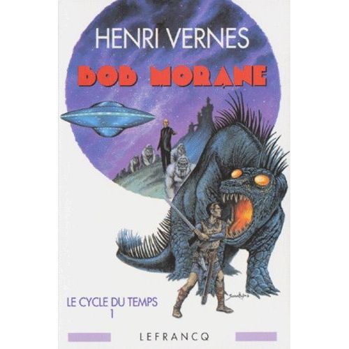 Bob Morane - Le Cycle Du Temps : Tome 1, Les Chasseurs De Dinosaures- Tome 2, Le Satellite De L'ombre Jaune- Tome 3, Retour Au Crétacé (Inédit)- Tome 4- Les Captifs De L'ombre Jaune- Tome 5...
