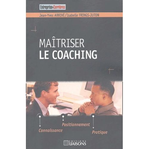 Maîtriser Le Coaching - Connaissance, Positionnement, Pratiques