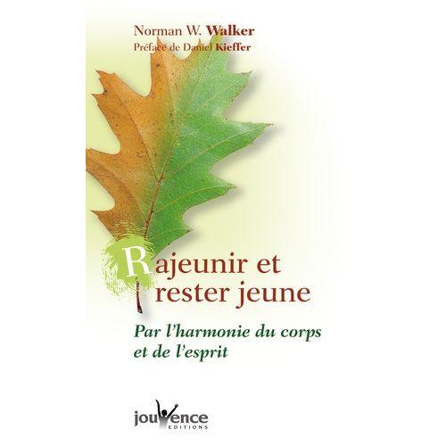 Rajeunir Et Rester Jeune - Par L'harmonie Du Corps Et De L'esprit