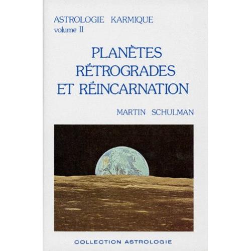 Astrologie Karmique - Tome 2, Planètes Rétrogrades Et Réincarnation