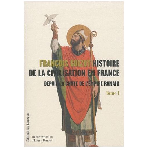 Histoire De La Civilisation En France Depuis La Chute De L'empire Romain - Tome 1