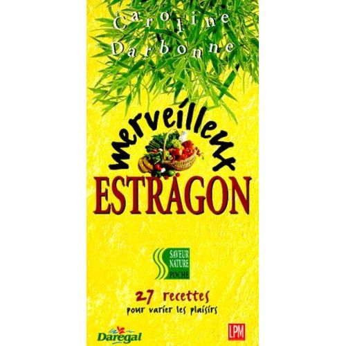 Merveilleux Estragon - 27 Recettes Pour Varier Les Plaisirs