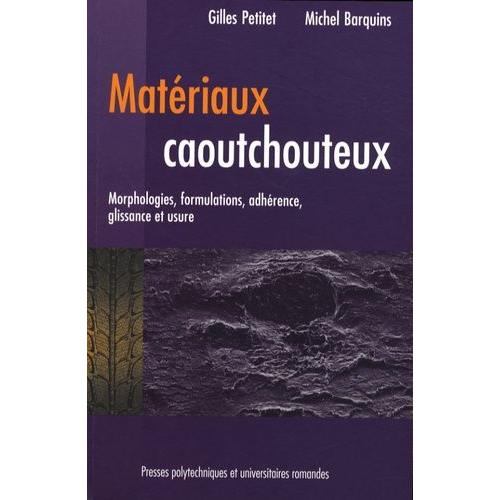 Matériaux Caoutchouteux - Morphologies, Formulations, Adhérence, Glissance Et Usure