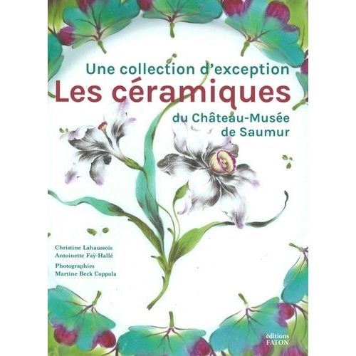 Les Céramiques Du Château-Musée De Saumur - Une Collection D'exception