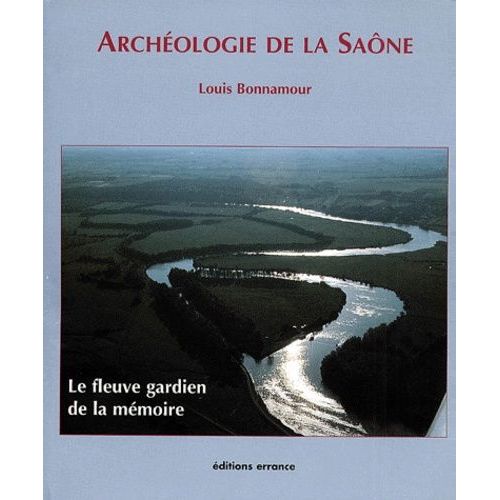 Archéologie De La Saône - 150 Ans De Recherches