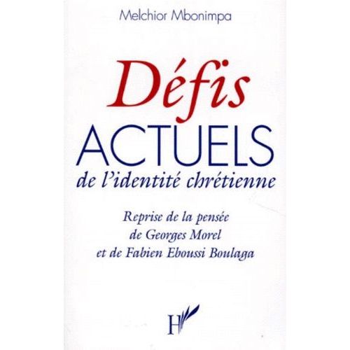 Defis Actuels De L'identite Chretienne - Reprise De La Pensée De Georges Morel Et Fabien Eboussi Boulaga