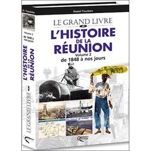 Le Grand Livre De L'histoire De La Réunion - Tome 2, De 1848 À Nos Jours
