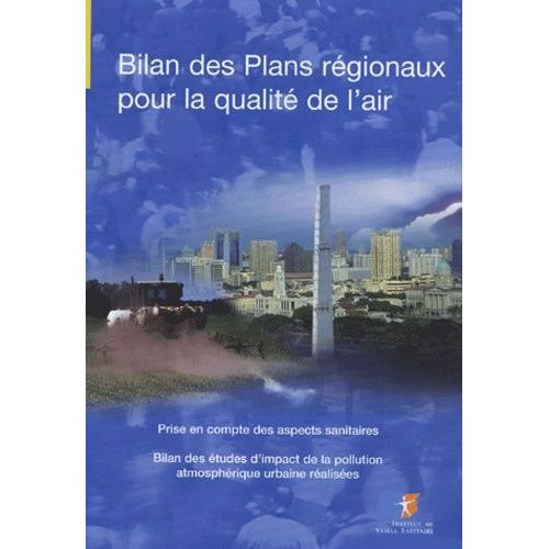 Bilan Des Plans Régionaux Pour La Qualité De L'air - Prise En Compte Des Aspects Sanitaires - Bilan Des Études D'impact De La Pollution Atmosphérique Urbaine Réalisées