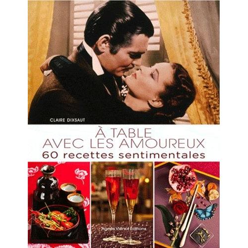 A Table Avec Les Amoureux - 60 Recettes Sentimentales