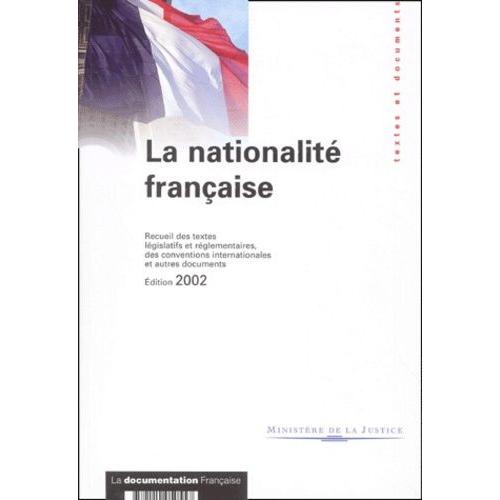 La Nationalité Française - Recueil Des Textes Législatifs Et Réglementaires, Des Conventions Internationales Et Autres Documents, Edition 2002