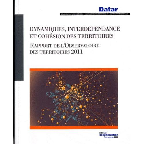 Dynamiques, Interdépendance Et Cohésion Des Territoires Rapport De L'observatoire Des Territoires 2011