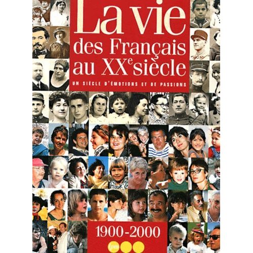 La Vie Des Français Au Xxème Siècle - Un Siècle D'émotions Et De Passions, 1900-2000