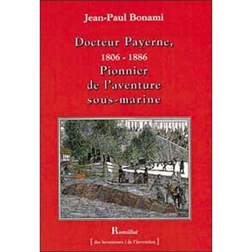 Docteur Payerne, Pionnier De L'aventure Sous-Marine (1806-1886)