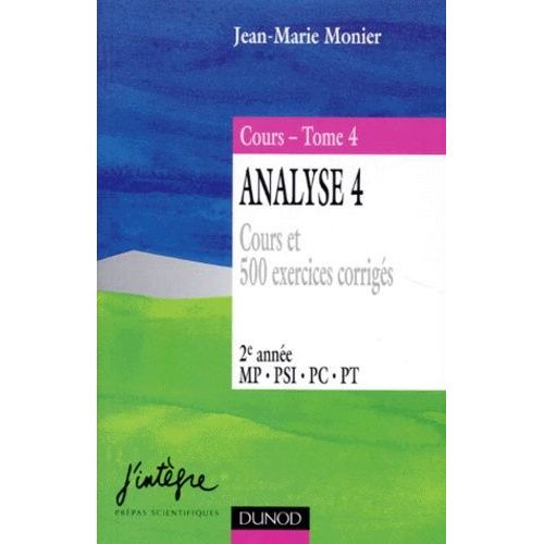 Cours De Mathématiques - Tome 4, Analyse, Volume 4, Cours Et 500 Exercices Corrigés