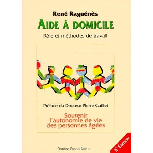 Aide A Domicile - Rôle Et Méthodes De Travail, Soutenir L'autonomie De Vie Des Personnes Âgées, 3ème Édition Revue Et Augmentée