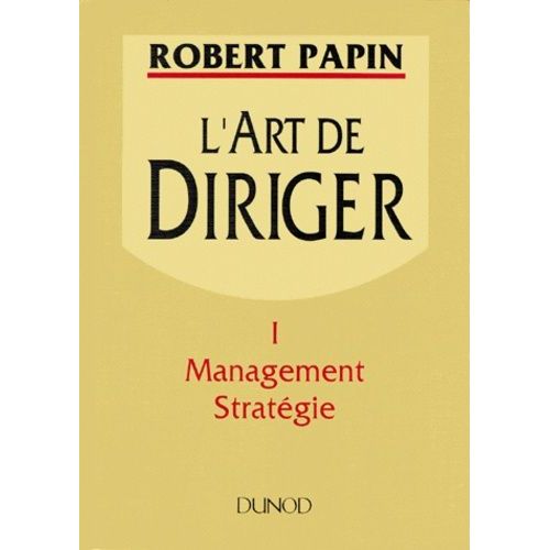 L'art De Diriger - Tome 1, Management, Stratégie
