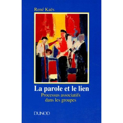 La Parole Et Le Lien - Processus Associatifs Dans Les Groupes