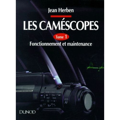 Les Caméscopes - Tome 1, Fonctionnement Et Maintenance