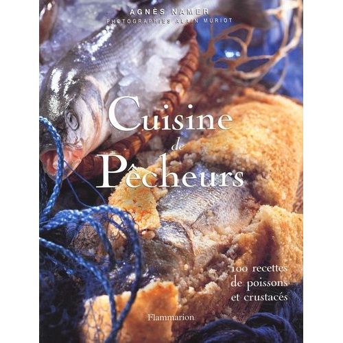 Cuisine De Pêcheurs - 100 Recettes De Poissons Et Crustacés