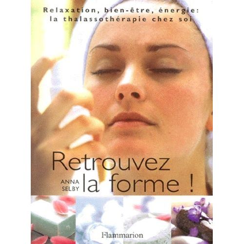 Retrouvez La Forme ! Relaxation, Bien-Être, Énergie : La Thalassothérapie Chez Soi