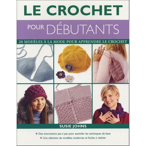 Le Crochet Pour Débutants - 20 Modèles À La Mode Pour Apprendre Le Crochet