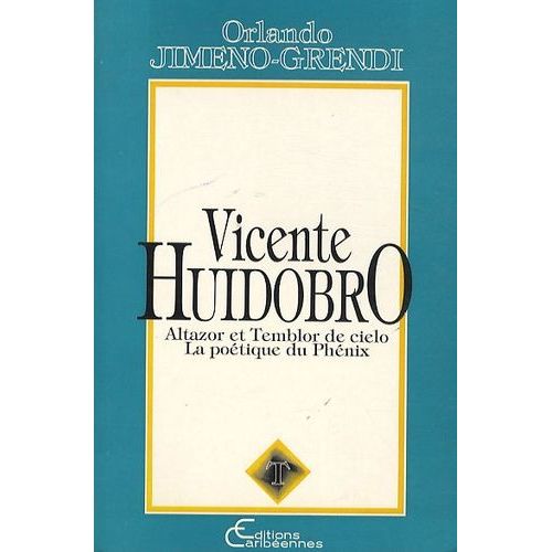 Vicente Huidobro - Altazor Et Temblor De Cielo - La Poétique Du Phénix
