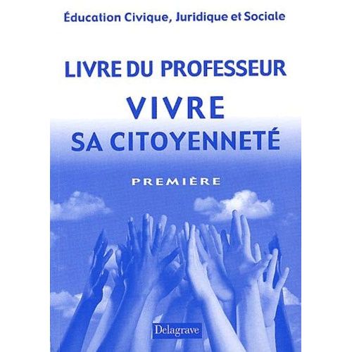Education Civique, Juridique Et Sociale 1ère Vivre Sa Citoyenneté - Livre Du Professeur