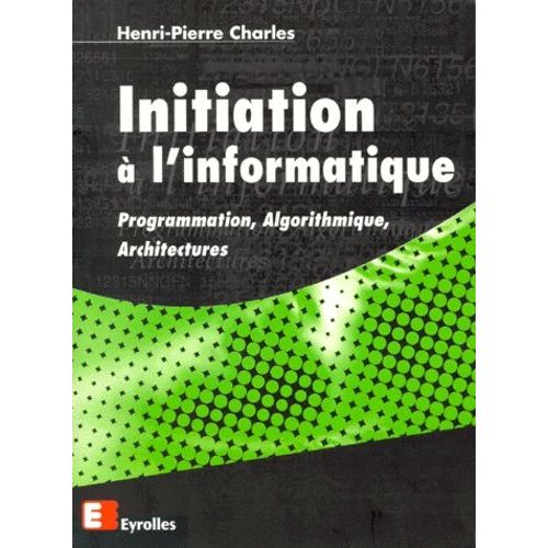 Initiation A L'informatique - Programmation, Algorithmique, Architectures