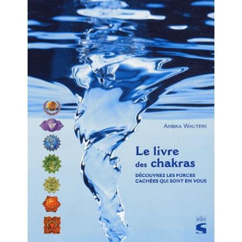 Le Livre Des Chakras - Découvez Les Forces Cachées Qui Sont En Vous