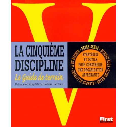 La Cinquième Discipline - Le Guide De Terrain, Stratégies Et Outils Pour Construire Une Organisation Apprenante