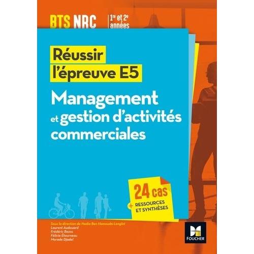 Réussir L'épreuve E5 : Management Et Gestion D'activités Commerciales - Bts Nrc