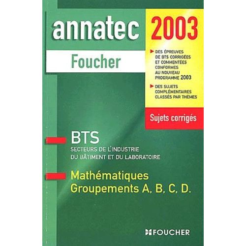 Mathématiques Groupements A, B, C, D Bts Secteurs De L'industrie, Du Bâtiment Et Du Laboratoire - Sujets Corrigés 2003