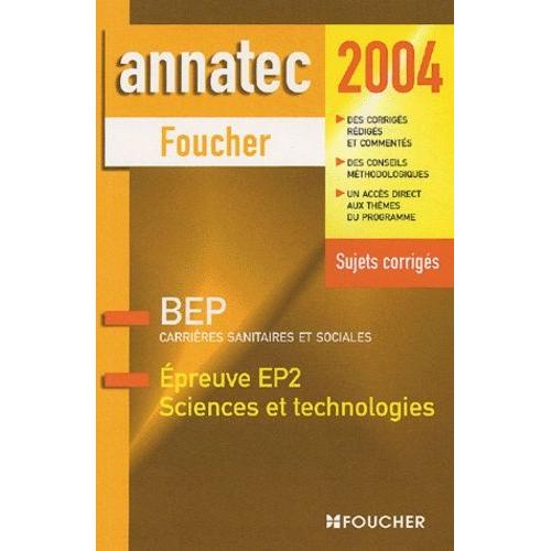 Epreuves Ep2 Sciences Et Technologies Bep Carrières Sanitaires Et Sociales - Sujets Corrigés, Édition 2004