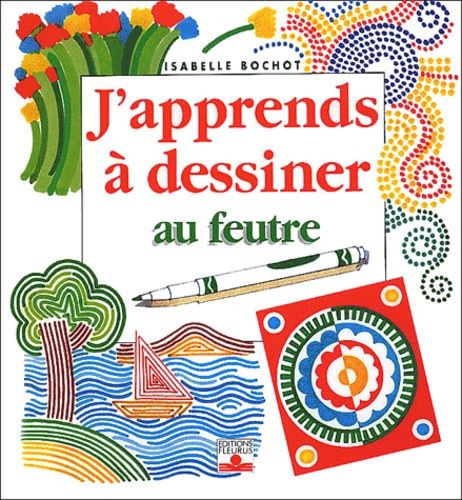 J'apprends À Dessiner Au Feutre