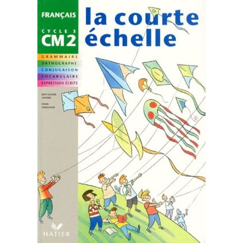 Francais Cm2 La Courte Echelle - Grammaire, Orthographe, Conjugaison, Vocabulaire, Expression Écrite