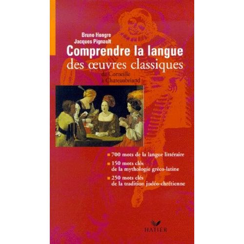 Comprendre La Langue Des Oeuvres Classiques De Corneille À Chateaubriand