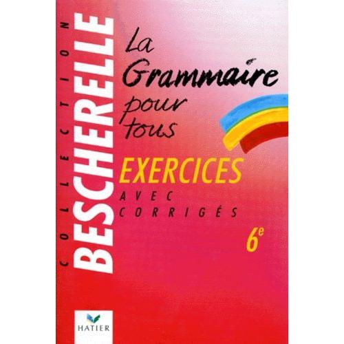 La Grammaire Pour Tous 6e - Exercices Avec Corrigés